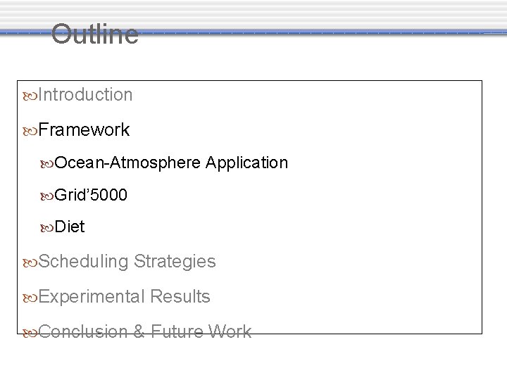 Outline Introduction Framework Ocean-Atmosphere Application Grid’ 5000 Diet Scheduling Strategies Experimental Results Conclusion &