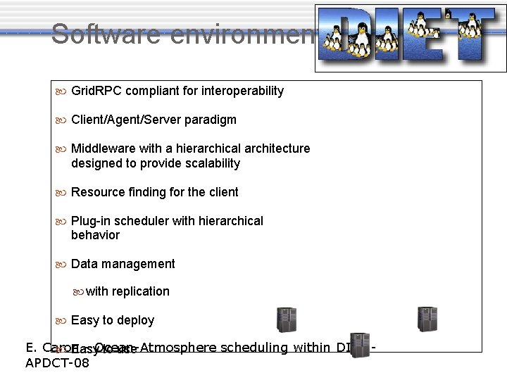 Software environment Grid. RPC compliant for interoperability Client/Agent/Server paradigm Middleware with a hierarchical architecture