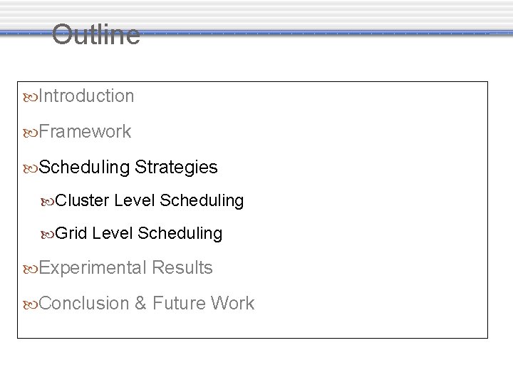 Outline Introduction Framework Scheduling Strategies Cluster Level Scheduling Grid Level Scheduling Experimental Results Conclusion