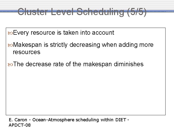 Cluster Level Scheduling (5/5) Every resource is taken into account Makespan is strictly decreasing