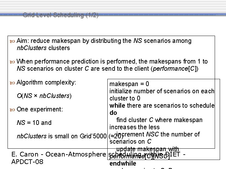 Grid Level Scheduling (1/2) Aim: reduce makespan by distributing the NS scenarios among nb.