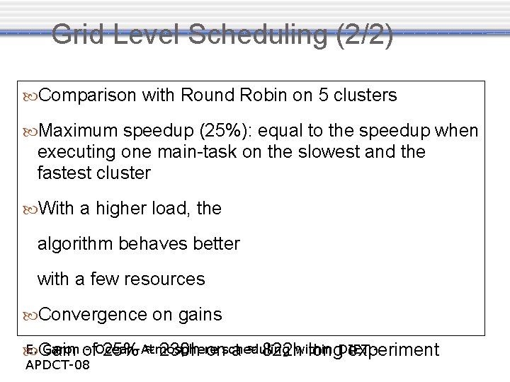 Grid Level Scheduling (2/2) Comparison with Round Robin on 5 clusters Maximum speedup (25%):