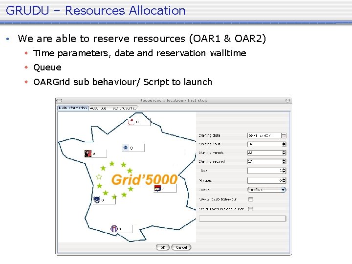 GRUDU – Resources Allocation • We are able to reserve ressources (OAR 1 &