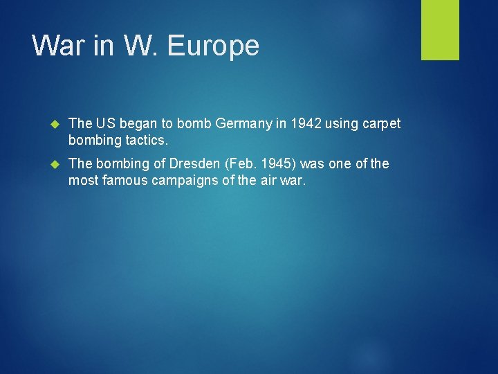 War in W. Europe The US began to bomb Germany in 1942 using carpet