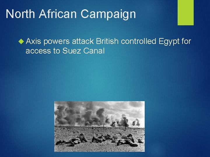 North African Campaign Axis powers attack British controlled Egypt for access to Suez Canal