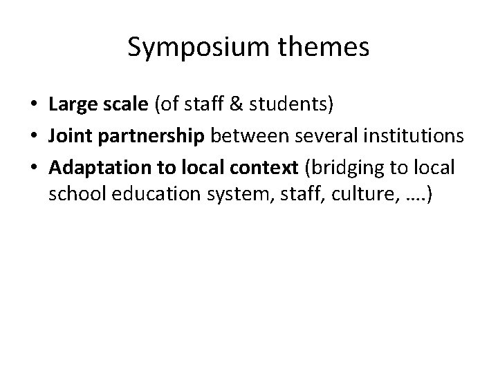 Symposium themes • Large scale (of staff & students) • Joint partnership between several