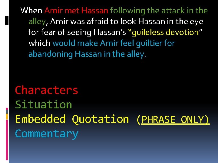 When Amir met Hassan following the attack in the alley, Amir was afraid to