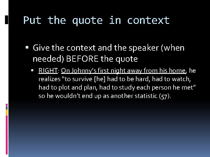 Put the quote in context Give the context and the speaker (when needed) BEFORE