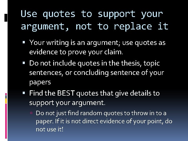 Use quotes to support your argument, not to replace it Your writing is an