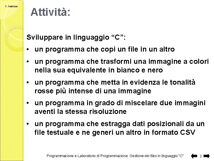 C. Gaibisso Attività: Sviluppare in linguaggio “C”: • un programma che copi un file