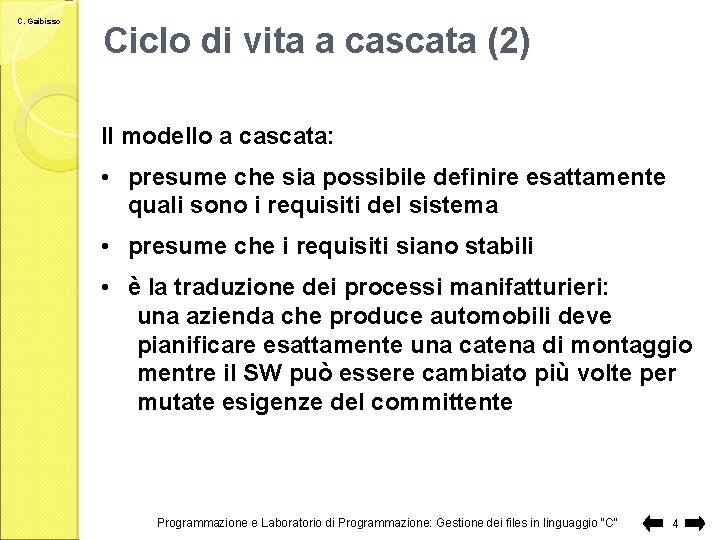 C. Gaibisso Ciclo di vita a cascata (2) Il modello a cascata: • presume