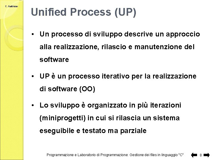 C. Gaibisso Unified Process (UP) • Un processo di sviluppo descrive un approccio alla