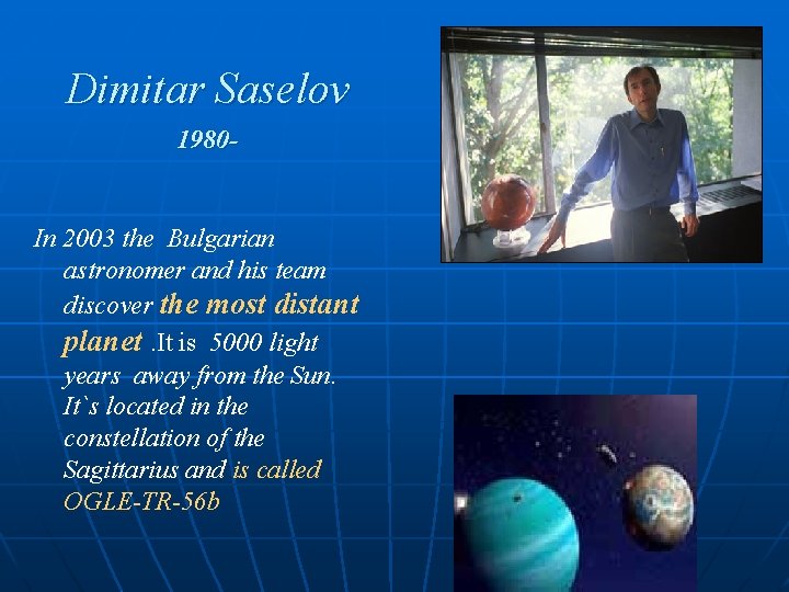 Dimitar Saselov 1980 - In 2003 the Bulgarian astronomer and his team discover the