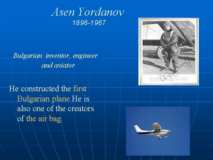 Asen Yordanov 1896 -1967 Bulgarian inventor, engineer and aviator He constructed the first Bulgarian