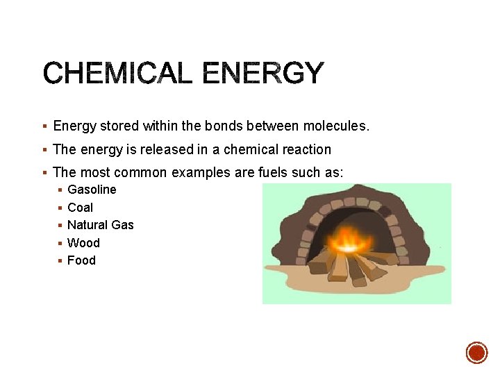 § Energy stored within the bonds between molecules. § The energy is released in
