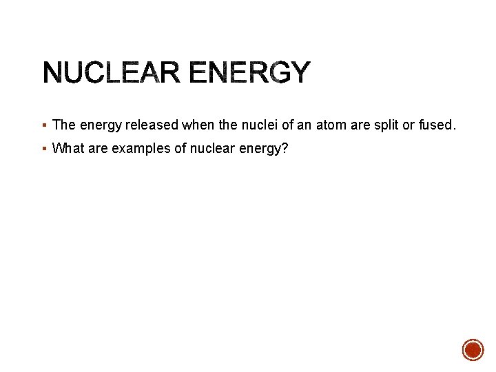 § The energy released when the nuclei of an atom are split or fused.
