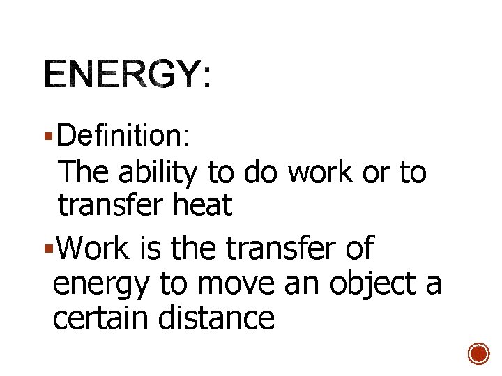 §Definition: The ability to do work or to transfer heat §Work is the transfer