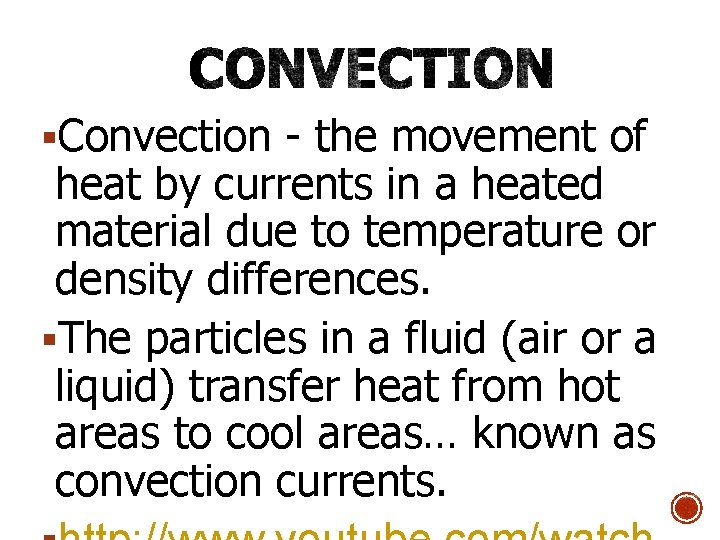 §Convection - the movement of heat by currents in a heated material due to