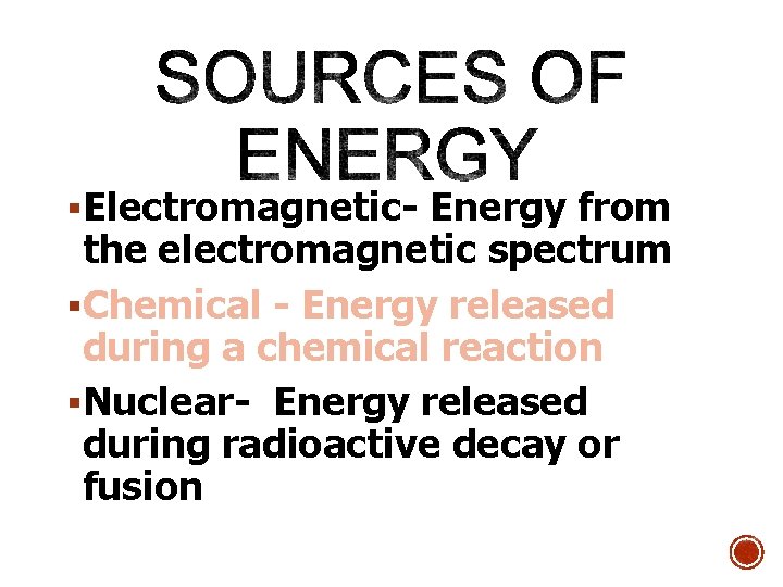 §Electromagnetic- Energy from the electromagnetic spectrum §Chemical - Energy released during a chemical reaction
