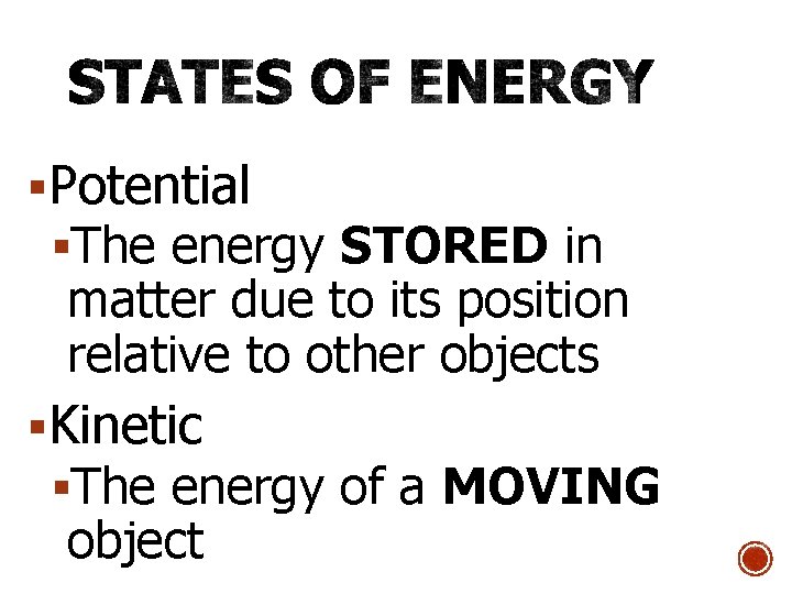 §Potential §The energy STORED in matter due to its position relative to other objects