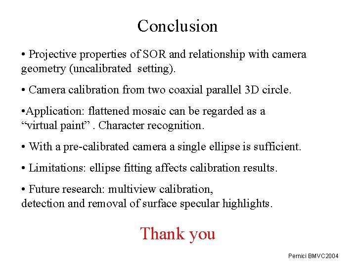 Conclusion • Projective properties of SOR and relationship with camera geometry (uncalibrated setting). •