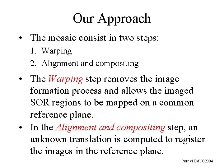 Our Approach • The mosaic consist in two steps: 1. Warping 2. Alignment and