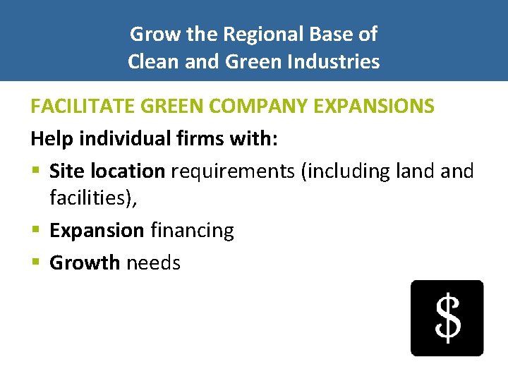 Grow the Regional Base of Clean and Green Industries FACILITATE GREEN COMPANY EXPANSIONS Help