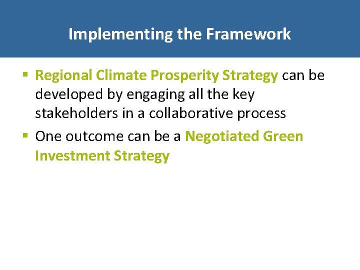 Implementing the Framework § Regional Climate Prosperity Strategy can be developed by engaging all