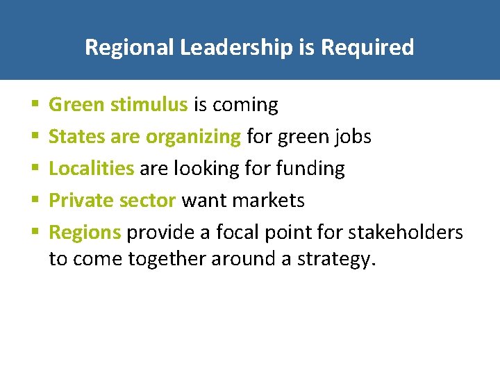 Regional Leadership is Required § § § Green stimulus is coming States are organizing