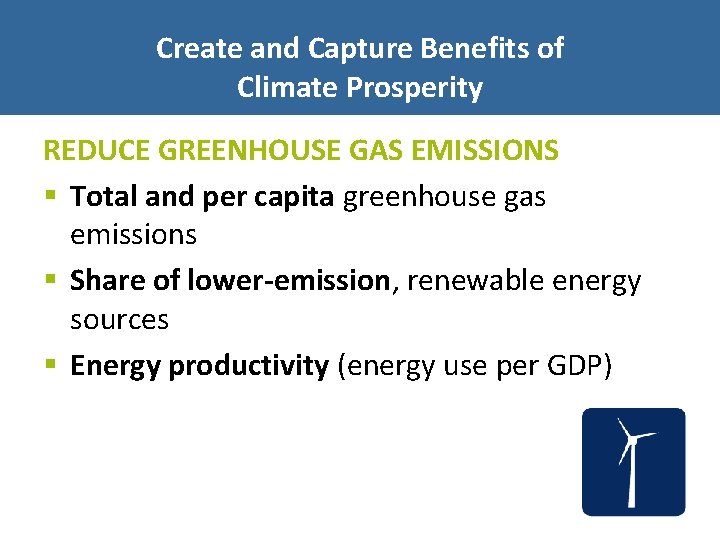 Create and Capture Benefits of Climate Prosperity REDUCE GREENHOUSE GAS EMISSIONS § Total and