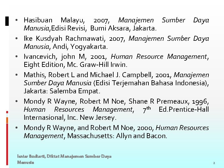  • Hasibuan Malayu, 2007, Manajemen Sumber Daya Manusia, Edisi Revisi, Bumi Aksara, Jakarta.