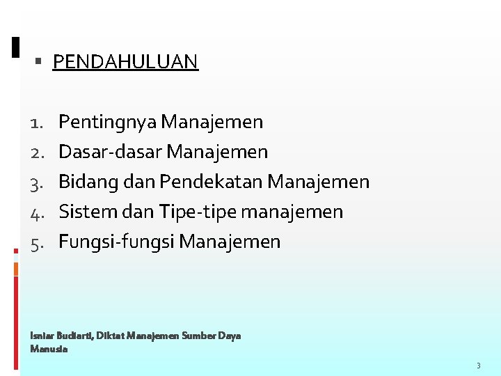  PENDAHULUAN 1. 2. 3. 4. 5. Pentingnya Manajemen Dasar-dasar Manajemen Bidang dan Pendekatan