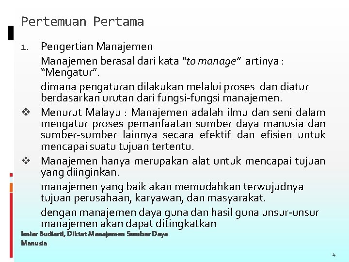 Pertemuan Pertama Pengertian Manajemen berasal dari kata “to manage” artinya : “Mengatur”. dimana pengaturan