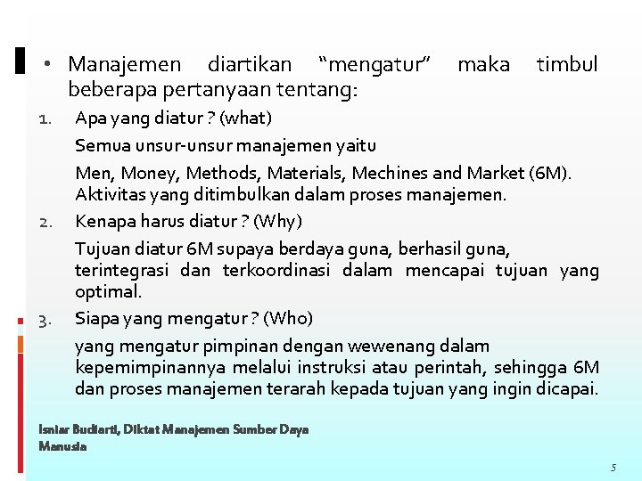  • Manajemen diartikan “mengatur” beberapa pertanyaan tentang: 1. 2. 3. maka timbul Apa