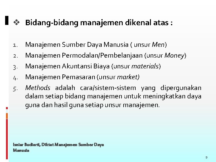 v Bidang-bidang manajemen dikenal atas : 1. 2. 3. 4. 5. Manajemen Sumber Daya