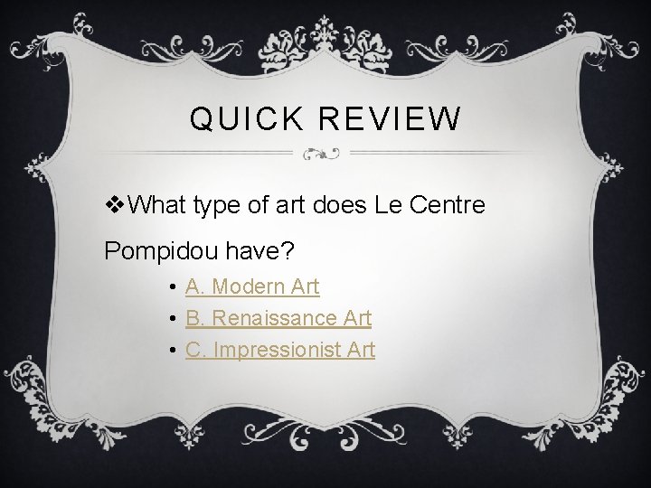 QUICK REVIEW v. What type of art does Le Centre Pompidou have? • A.