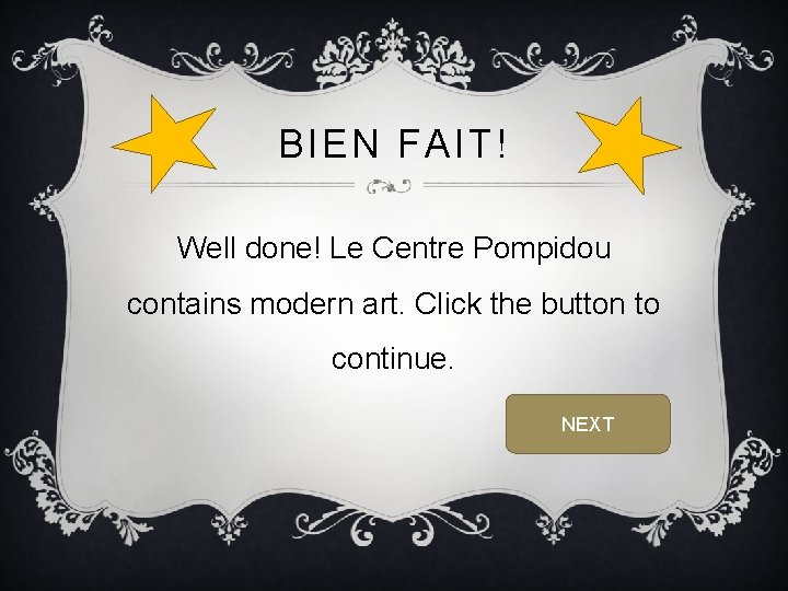 BIEN FAIT! Well done! Le Centre Pompidou contains modern art. Click the button to