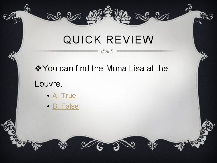 QUICK REVIEW v. You can find the Mona Lisa at the Louvre. • A.