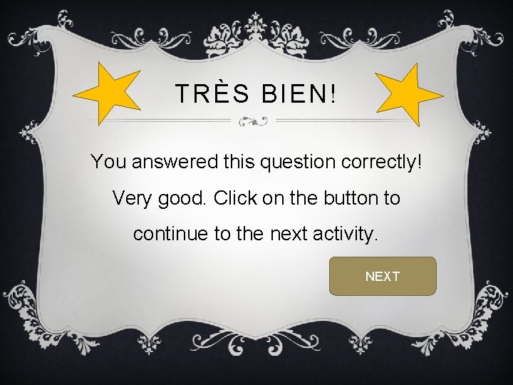 TRÈS BIEN! You answered this question correctly! Very good. Click on the button to