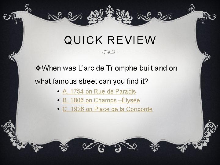 QUICK REVIEW v. When was L’arc de Triomphe built and on what famous street