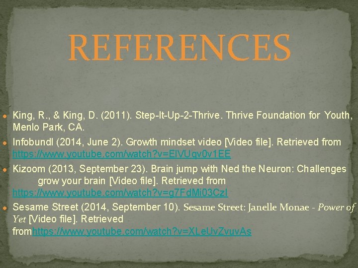 REFERENCES ● King, R. , & King, D. (2011). Step-It-Up-2 -Thrive Foundation for Youth,