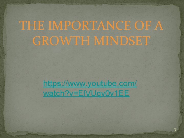 THE IMPORTANCE OF A GROWTH MINDSET https: //www. youtube. com/ watch? v=El. VUqv 0