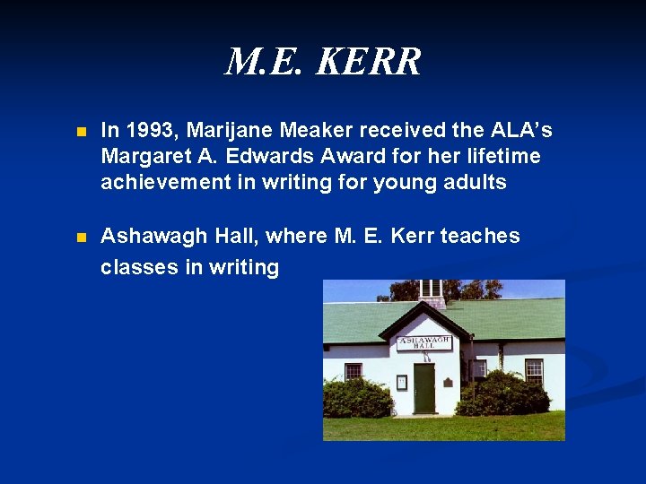 M. E. KERR n In 1993, Marijane Meaker received the ALA’s Margaret A. Edwards