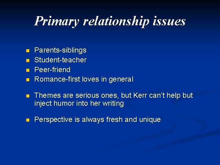 Primary relationship issues n n Parents-siblings Student-teacher Peer-friend Romance-first loves in general n Themes