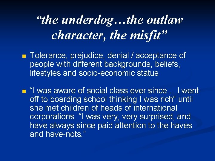 “the underdog…the outlaw character, the misfit” n Tolerance, prejudice, denial / acceptance of people