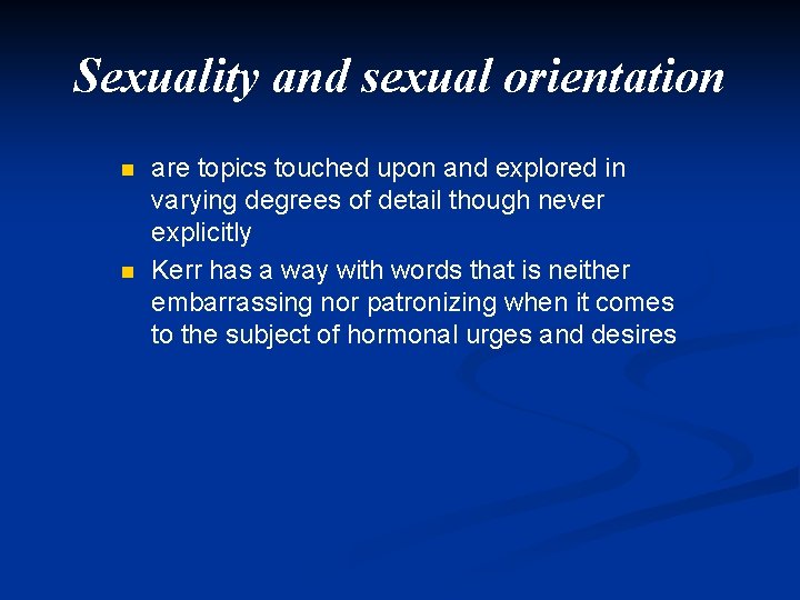 Sexuality and sexual orientation n n are topics touched upon and explored in varying