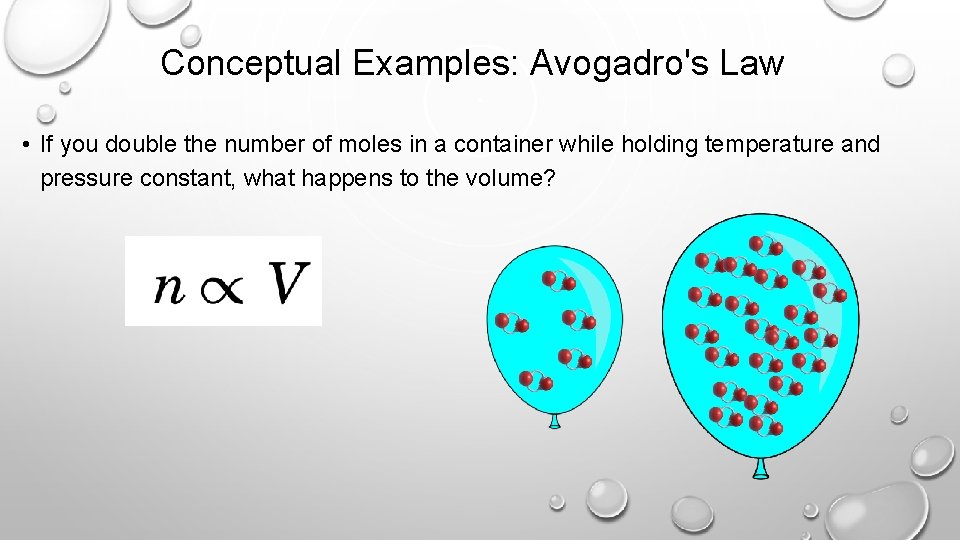 Conceptual Examples: Avogadro's Law • If you double the number of moles in a