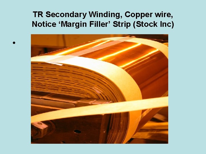 TR Secondary Winding, Copper wire, Notice ‘Margin Filler’ Strip (Stock Inc) • 