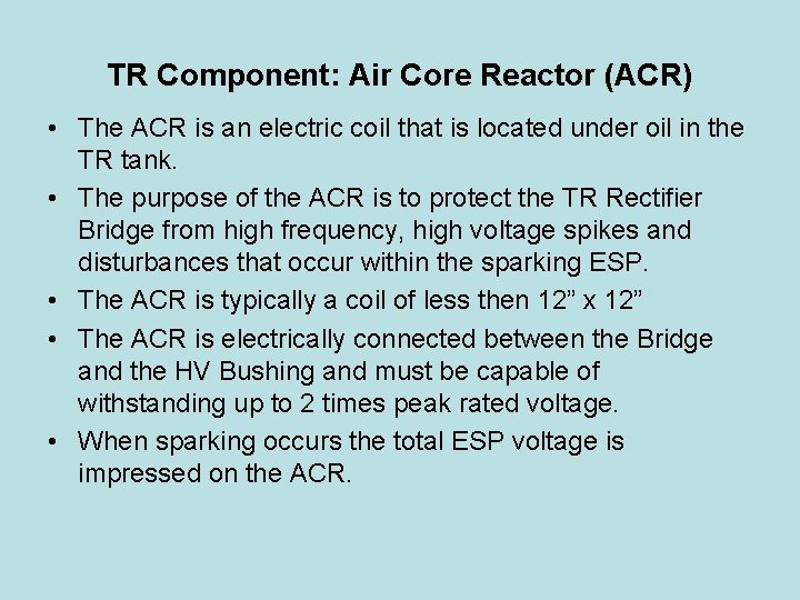 TR Component: Air Core Reactor (ACR) • The ACR is an electric coil that