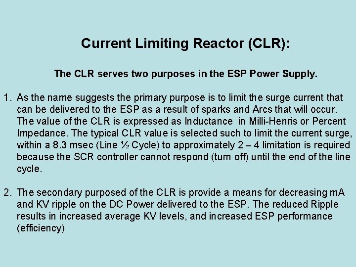 Current Limiting Reactor (CLR): The CLR serves two purposes in the ESP Power Supply.